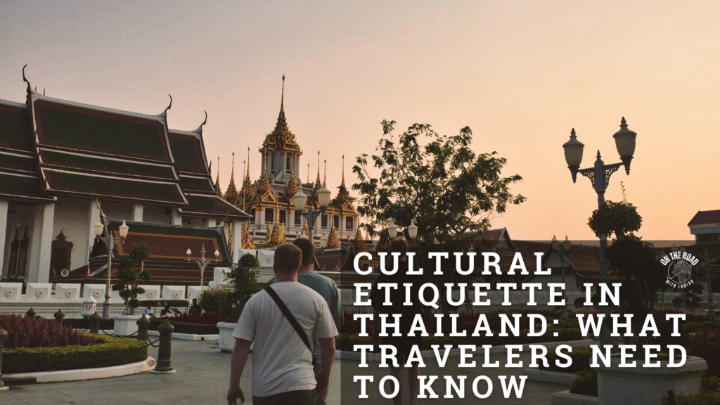 How to respect the cultural etiquette in Thailand and enhance your experience.